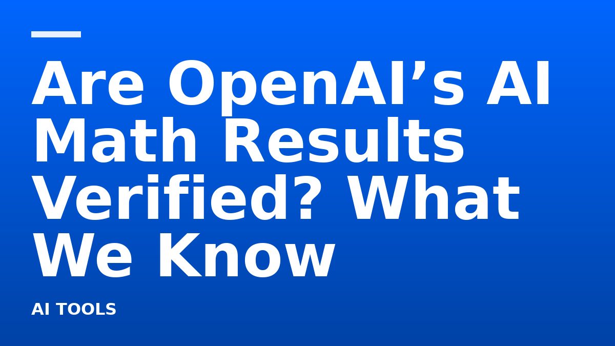 Are OpenAI’s AI Math Results Verified? What We Know
